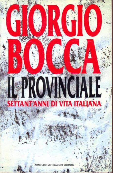 Il provinciale. Settant'anni di vita italiana - Giorgio Bocca - 2