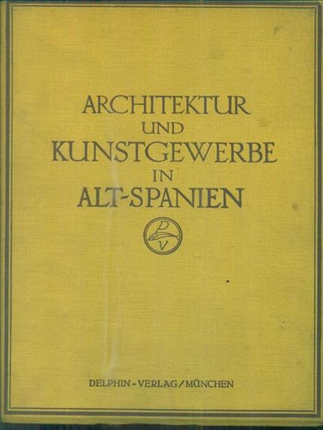 Architektur und kunstgewerbe in Alt-Spanien - August Mayer - copertina