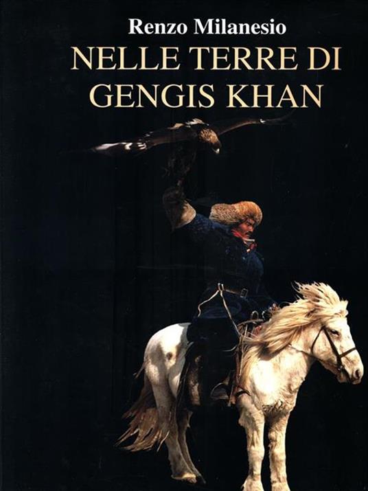 Nelle terre di Gengis Khan - Renzo Milanesio - 2