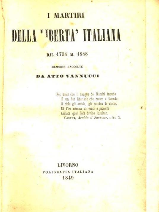 I martiri della libertà italiana dal 1794 al 1848. 2 Volumi rilegati insieme - Atto Vannucci - 3