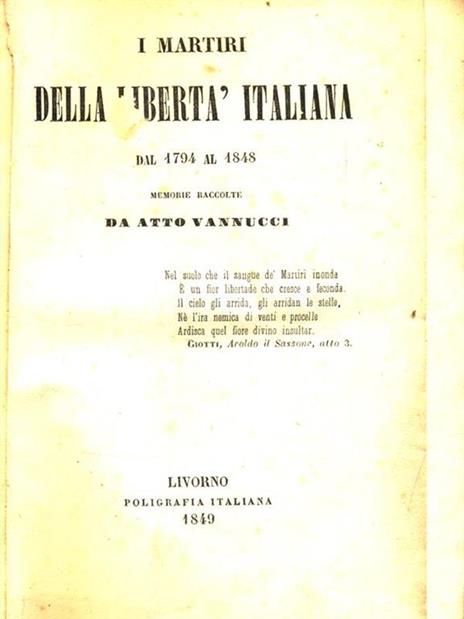 I martiri della libertà italiana dal 1794 al 1848. 2 Volumi rilegati insieme - Atto Vannucci - 4