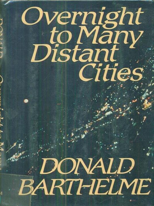 Overnight to many distant cities - Donald Barthelme - 2