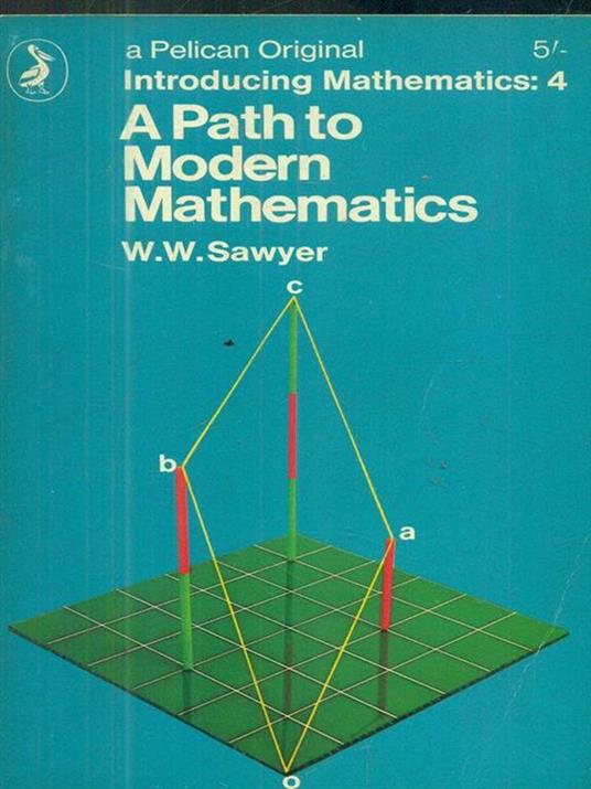 Introducing Mathematics. Vol 4. A Path to Modern Mathematics - W. W. Sawyer - copertina