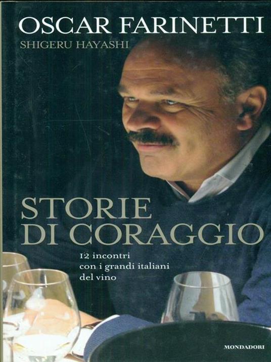 Storie di coraggio. 12 incontri con i grandi italiani del vino - Oscar Farinetti,Shigeru Hayashi - copertina