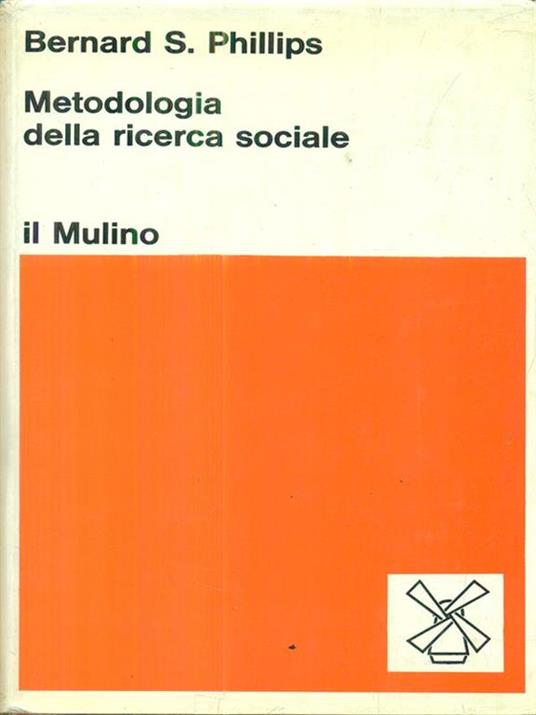 Metodologia della ricerca sociale - Bernard S. Phillips - 4