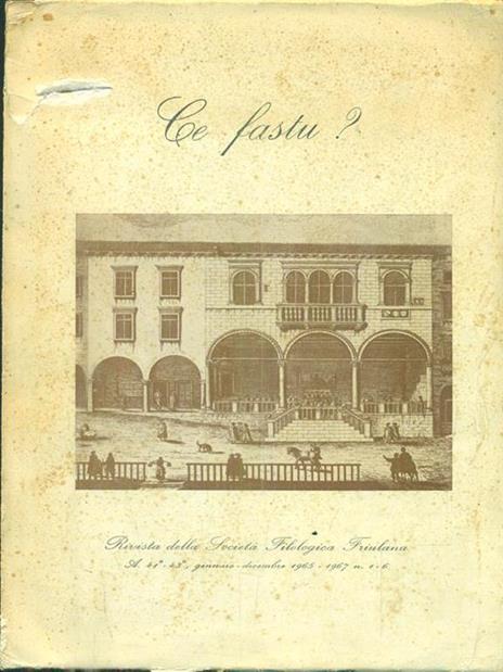 Ce fastu? Rivista della società filologica friulana. Anno 41 e 43 Gennaio Dicembre 1965, 1967 n. 1 e6 - 3