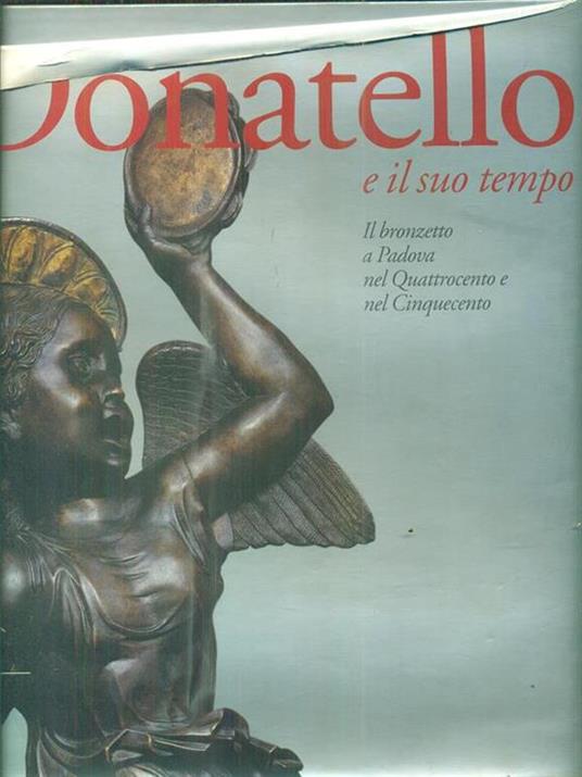 Donatello e il suo tempo. Il Bronzetto a Padova nel Quattrocento e nel Cinquecento - copertina