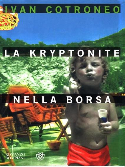 La kryptonite nella borsa - Ivan Cotroneo - copertina