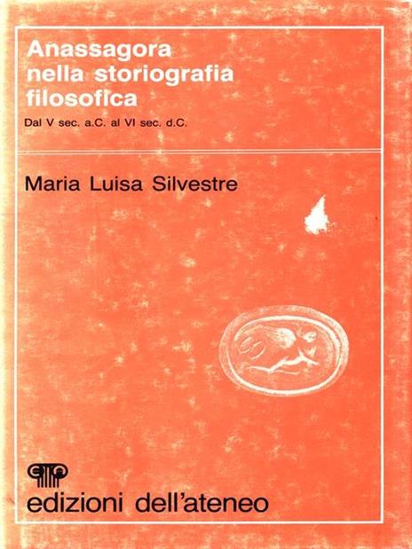 Anassagora nella storiografia filosofica dal V sec. a.C. al VI sec. d.C - Maria Luisa Silvestre - copertina