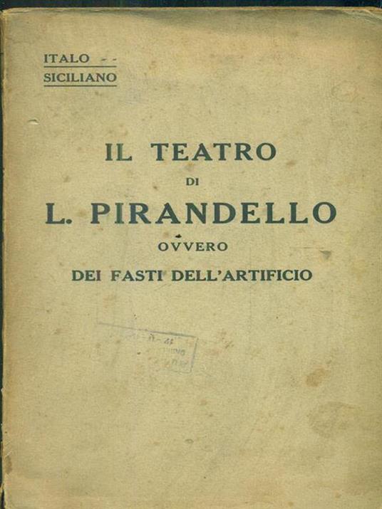 Il teatro di L. Pirandello ovvero dei fasti dell'artificio - Italo Siciliano - copertina