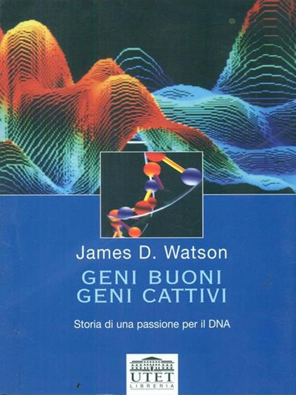 Geni buoni, geni cattivi. Storia di una passione per il DNA - James D. Watson - copertina