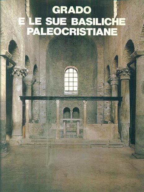 Grado e le sue basiliche paleocristiane - Giuseppe Cuscito - copertina