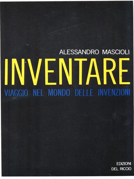 Inventare. Viaggio nel mondo delle invenzioni - Alessandro Mascioli - copertina