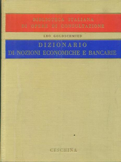 Dizionario di Nozioni Economiche e Bancarie - Leo Goldschmied - copertina