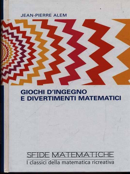 Giochi d'ingegno e divertimenti matematici - Jean-Pierre Alem - copertina