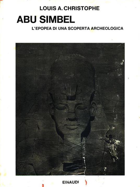 Abu Simbel. L'epopea di una scoperta archeologica - Louis A. Christophe - copertina