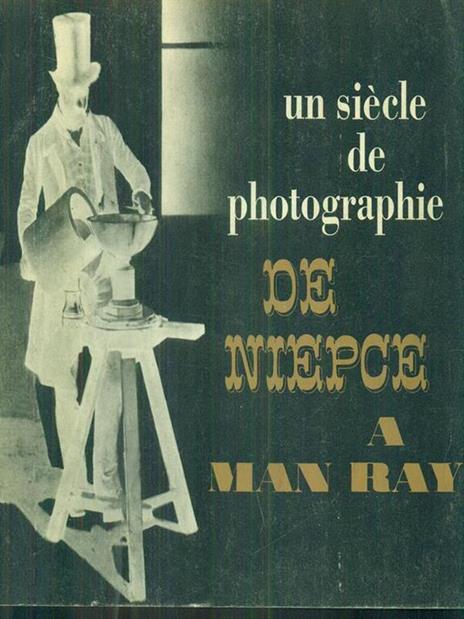 Un Siecle de Photographie de Niepce a Man Ray - 3