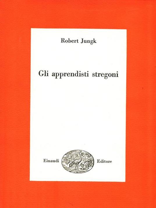 Gli apprendisti stregoni - Robert Jungk - 2