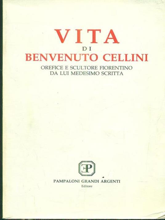 Vita di benvenuto cellini. Orefice e scultore fiorentino da lui medesimo scritta - Benvenuto Cellini - 2