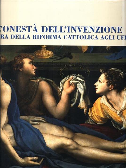 L' onestà dell'invenzione. Pittura della riforma cattolica agli Uffizi - Antonio Natali - copertina