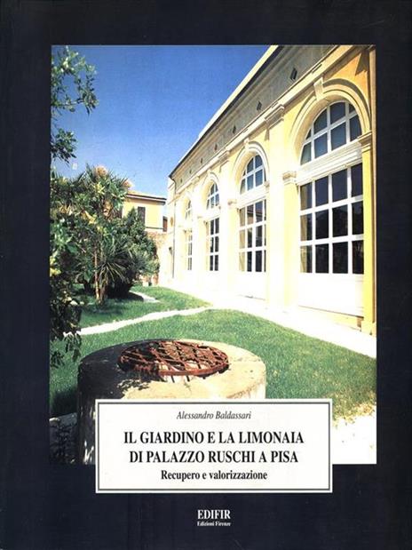 Il giardino e la limonaia di palazzo Ruschi a Pisa. Recupero e valorizzazione - Alessandro Baldassari - 4