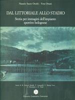 Dal Littoriale allo Stadio. Storia per immagini dell'impianto sportivo bolognese