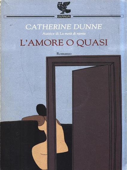 L' amore o quasi - Catherine Dunne - copertina