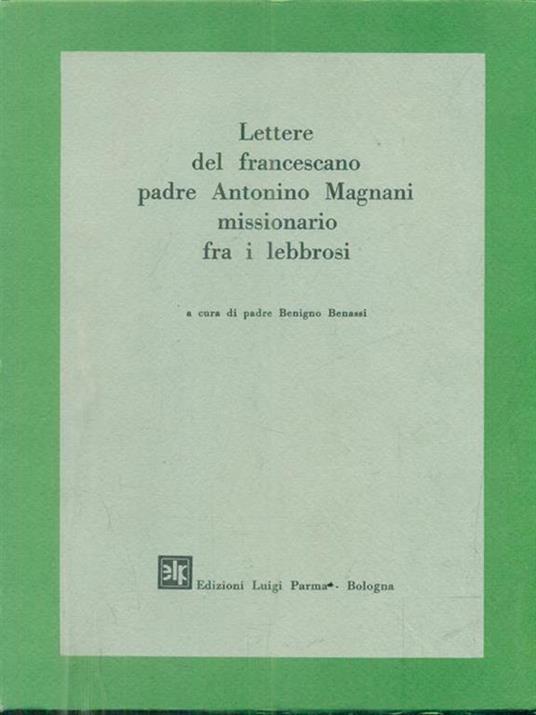 Lettere del francescano padre Antonino Magnani missionario fra i lebbrosi - Benigno Benassi - 2