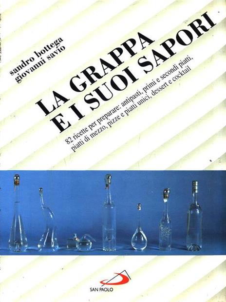 La grappa e i suoi sapori - Sandro Bottega,Giovanni Savio - copertina