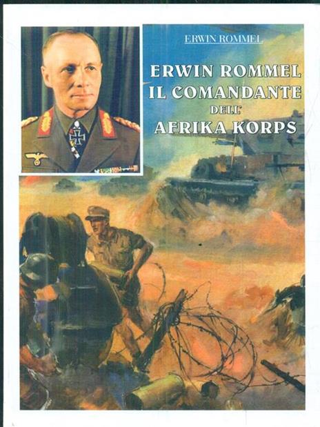 Erwin Rommel il comandante dell'Afrika Korps - Erwin Rommel - 4