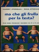 Ma che gli frulla per la testa? Che cosa pensano i bambini da 0 a 6 anni