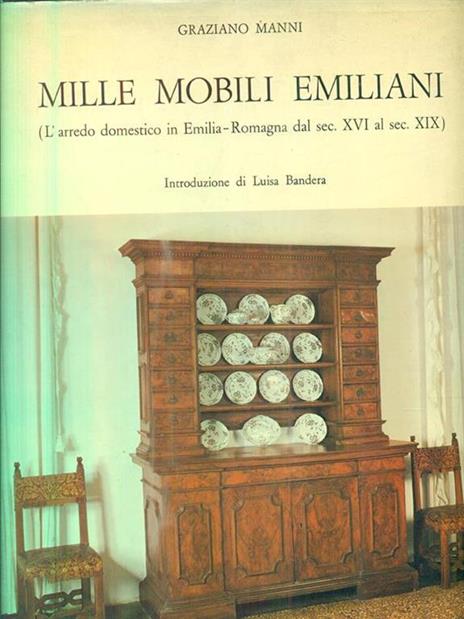 Mille mobili emiliani (L'arredo domestico in Emilia-Romagna dal sec. XVI al sec. XIX) - Graziano Manni - copertina