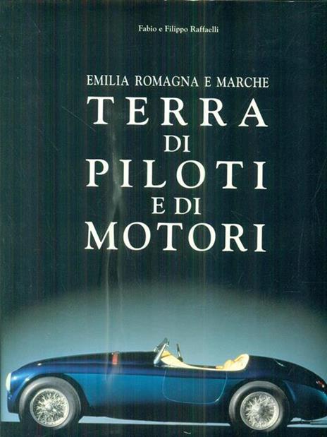 Emilia Romagna e Marche. Terra di piloti e di motori - Fabio Raffaelli - copertina