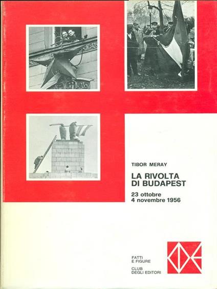 La rivolta di Budapest. 23 ottobre - 4 novembre 1956 - Tibor Meray - copertina