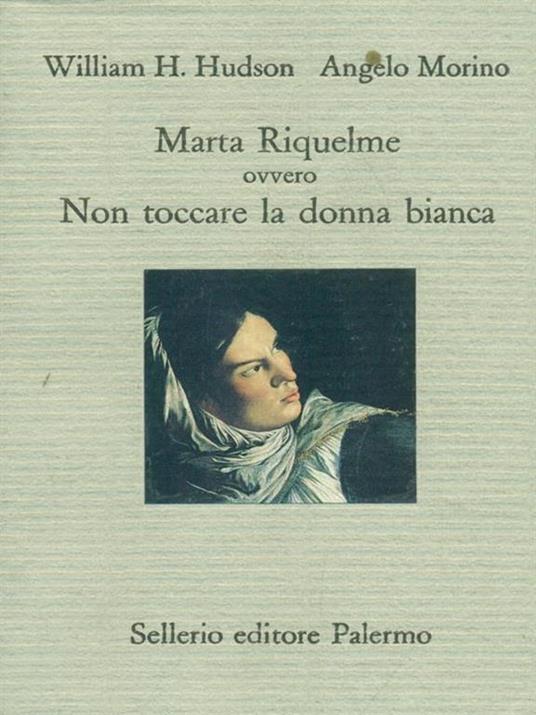 Marta Riquelme ovvero non toccare la donna bianca - William H. Hudson,Angelo Morino - 2