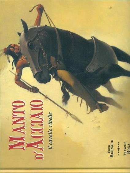 Manto d'acciaio, il cavallo ribelle - Fred Bernard,François Roca - copertina