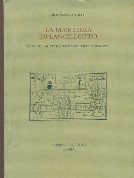 La maschera di Lancillotto. Studi sul Quattrocento letterario francese - Giovanna Angeli - 4