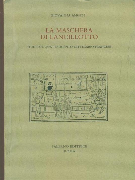 La maschera di Lancillotto. Studi sul Quattrocento letterario francese - Giovanna Angeli - 3