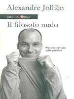 Il filosofo nudo. Piccolo trattato sulle passioni