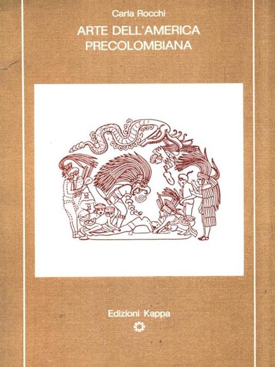 Arte dell'America precolombiana - Carla Rocchi - 2