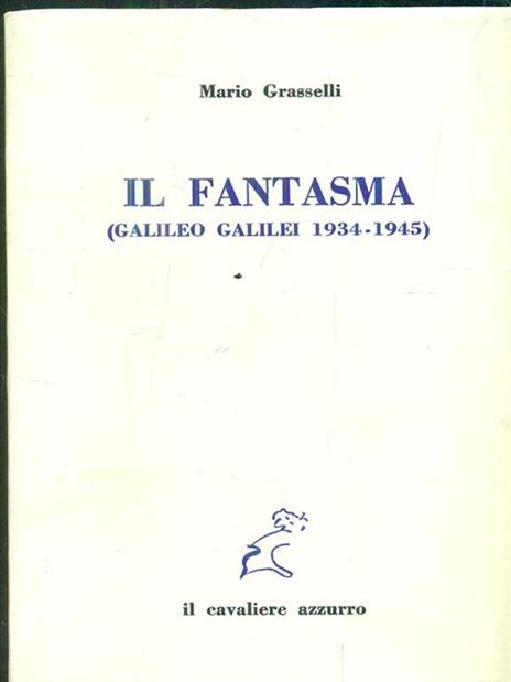 Il fantasma. Galileo Galilei 1934-1945 - Mario Grasselli - 4