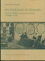 Un italiano in Europa. Scipione Maffei tra passione antiquaria e impegno civile