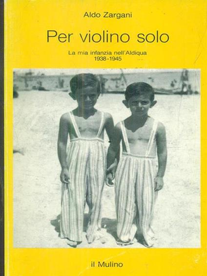 Per violino solo. La mia infanzia nell'aldiqua (1938-1945) - Aldo Zargani - copertina