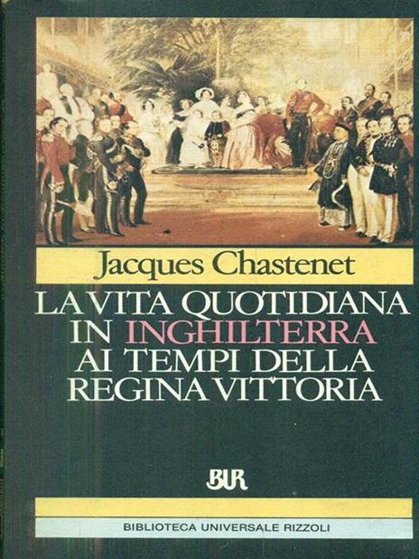 La vita quotidiana in Inghilterra ai tempi della regina Vittoria - Jacques Chastenet - copertina