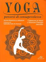 Yoga percorsi di consapevolezza. Conoscere se stessi e ritrovare l'energia interiore