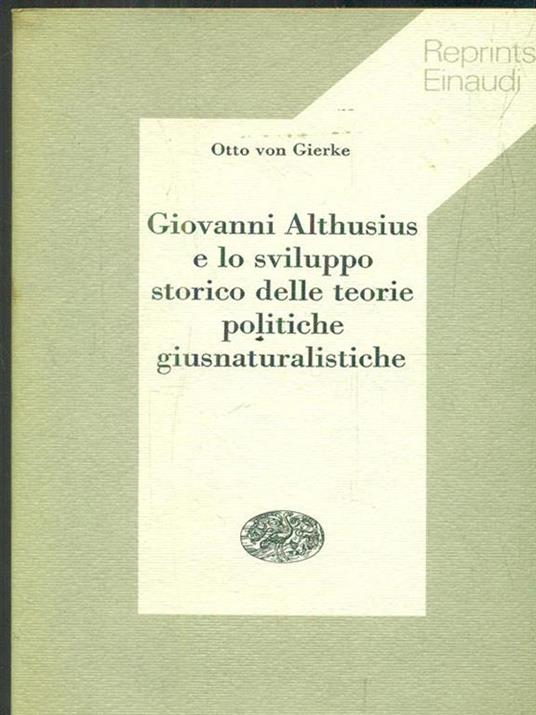 Giovanni Althusius e lo sviluppo storico delle teorie politiche giusnaturalistiche - Otto von Gierke - 2