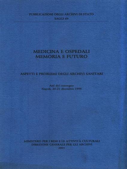 Medicina e Ospedali Memorie e futuro. Aspetti e problemi degli archivi sanitari - copertina