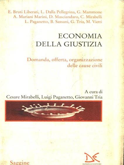 Economia della giustizia. Domanda, offerta organizzazione delle cause civili - Cesare Mirabelli,Luigi Paganetto - copertina