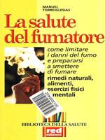 La salute del fumatore. Come limitare i danni del fumo e prepararsi a smettere di fumare