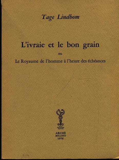 L' ivraie et le bon grain ou le royaume de l'homme à l'heure des échéances - Tage Lindbom - 3